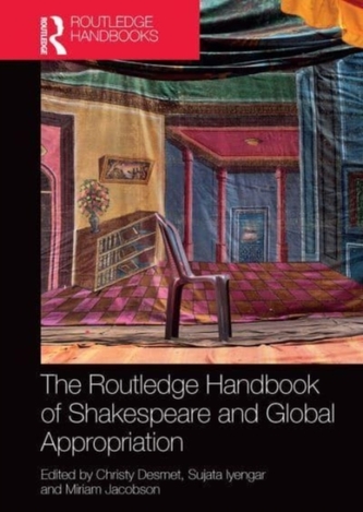 The Routledge Handbook of Shakespeare and Global Appropriation The Routledge Handbook of Shakespeare and Global Appropriation