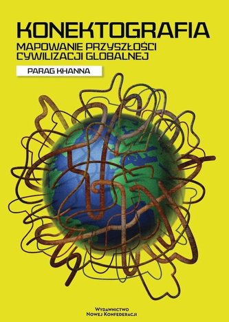 Konektografia. Mapowanie przyszłości cywilizacji globalnej Konektografia. Mapowanie przyszłości cywilizacji globalnej