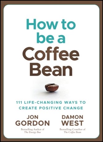 How to be a Coffee Bean - 111 Life-Changing Ways to Create Positive Change
