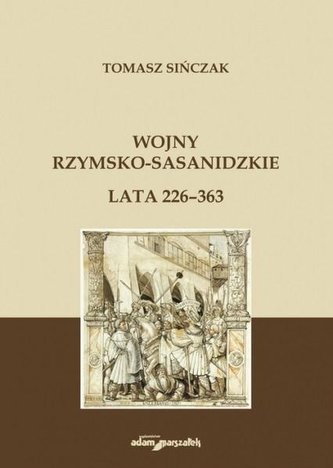 Wojny rzymsko-sasanidzkie. Lata 226-363 Wojny rzymsko-sasanidzkie. Lata 226-363
