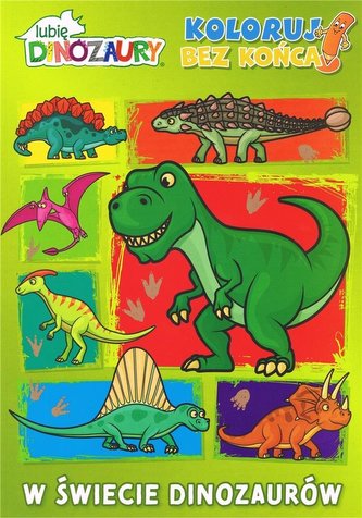 Lubię dinozaury. Koloruj bez końca. W świecie... Lubię dinozaury. Koloruj bez końca. W świecie...