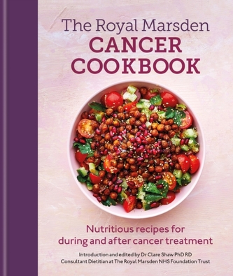 Royal Marsden Cancer Cookbook: Nutritious recipes for during and after cancer treatment, to share with friends and famil