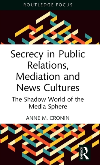 Secrecy in Public Relations, Mediation and News Cultures Secrecy in Public Relations, Mediation and News Cultures