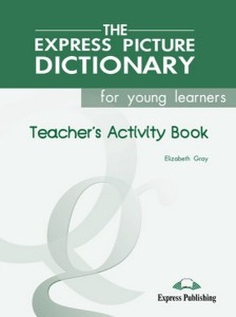 The Express Picture Dictionary for young learners Teacher's Acti