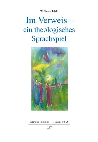Im Verweis - ein theologisches Sprachspiel