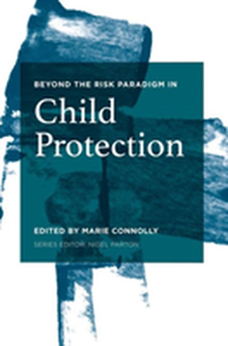 Beyond the Risk Paradigm in Child Protection