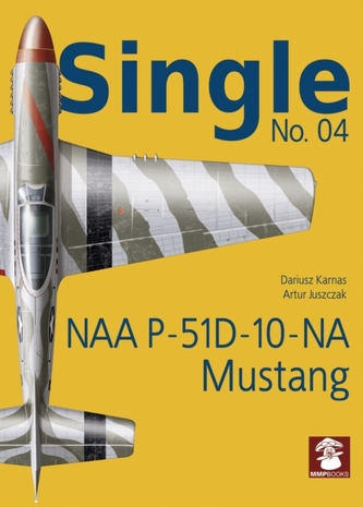 Single No. 04: NAA P-51D-10-NA Mustang Single No. 04: NAA P-51D-10-NA Mustang