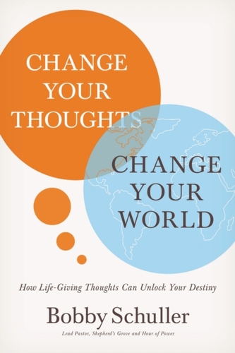 Change Your Thoughts, Change Your World Change Your Thoughts, Change Your World