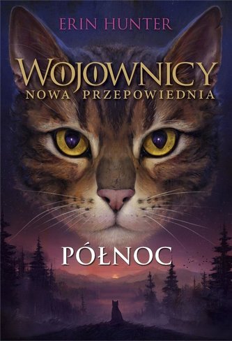 Wojownicy. Nowa przepowiednia T.1 Północ w.2023 Wojownicy. Nowa przepowiednia T.1 Północ w.2023