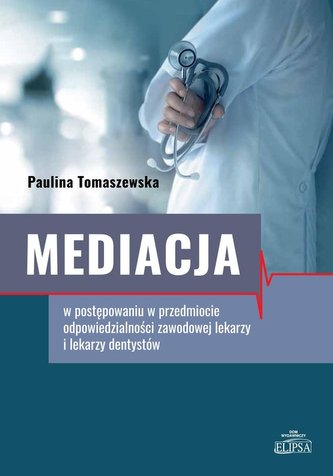 Mediacja w postępowaniu w przedmiocie odpowiedzialności zawodowej lekarzy i lekarzy dentystów Mediacja w postępowaniu w przedmiocie odpowiedzialności zawodowej lekarzy i lekarzy dentystów