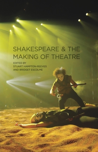 Shakespeare and the Making of Theatre