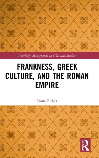 Frankness, Greek Culture, and the Roman Empire Frankness, Greek Culture, and the Roman Empire