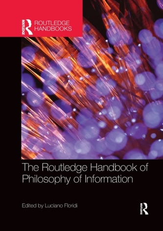 The Routledge Handbook of Philosophy of Information The Routledge Handbook of Philosophy of Information