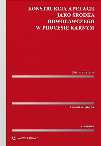 Konstrukcja apelacji jako środka odwoławczego Konstrukcja apelacji jako środka odwoławczego