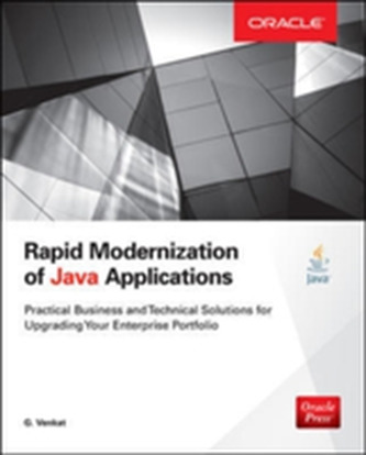 Rapid Modernization of Java Applications: Practical Business and Technical Solutions for Upgrading Your Enterprise Portf