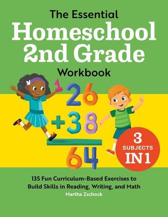The Essential Homeschool 2nd Grade Workbook: 135 Fun Curriculum-Based Exercises to Build Skills in Reading, Writing, and Math