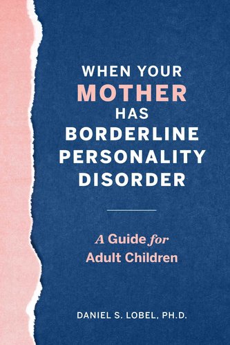 When Your Mother Has Borderline Personality Disorder: A Guide for Adult Children