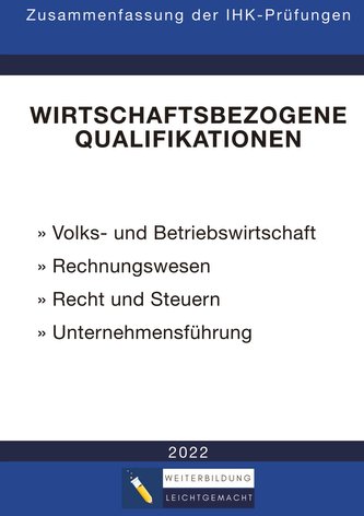 Wirtschaftsbezogene Qualifikationen - Zusammenfassung der IHK-Prüfungen