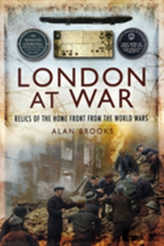 London at War: Relics of the Home Front from the World Wars