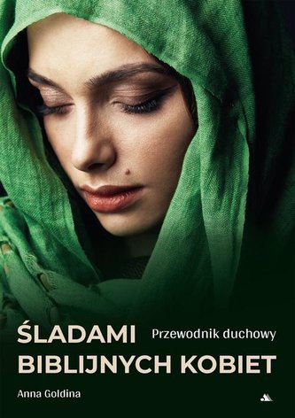 Śladami biblijnych kobiet. Przewodnik duchowy Śladami biblijnych kobiet. Przewodnik duchowy