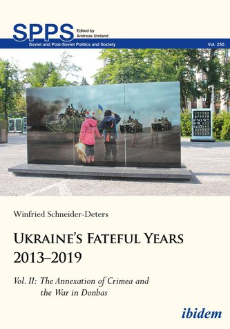 Ukraine¿s Fateful Years 2013¿2019: Vol. II: The Annexation of Crimea and the War in Donbas