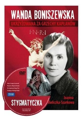 Wanda Boniszewska. Ukrzyżowana za grzechy kapłanów Wanda Boniszewska. Ukrzyżowana za grzechy kapłanów