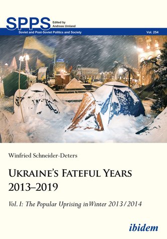 Ukraine¿s Fateful Years 2013¿2019: Vol. I:  The Popular Uprising in Winter 2013/2014