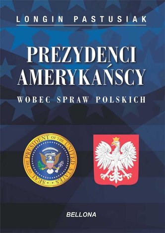 Prezydenci amerykańscy wobec spraw polskich Prezydenci amerykańscy wobec spraw polskich