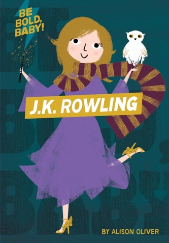 Be Bold, Baby: J.K. Rowling Be Bold, Baby: J.K. Rowling