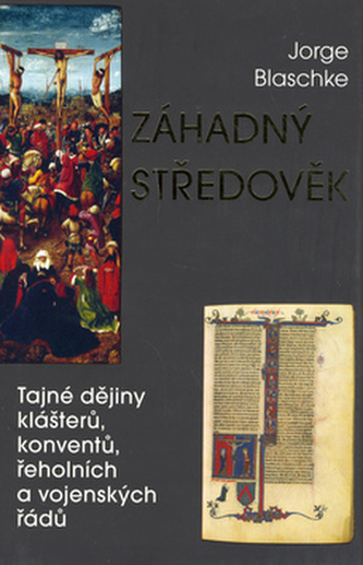 Záhadný středověk : tajné dějiny klášterů, konventů, řeholních a vojenských řádů (Jorge Blaschke, 2006)
