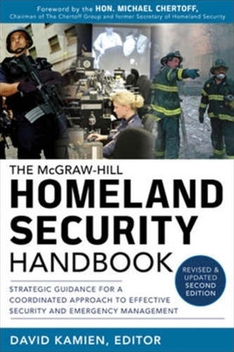 McGraw-Hill Homeland Security Handbook: Strategic Guidance for a Coordinated Approach to Effective Security and Emergenc