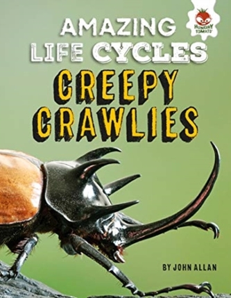 Creepy Crawlies - Amazing Life Cycles Creepy Crawlies - Amazing Life Cycles