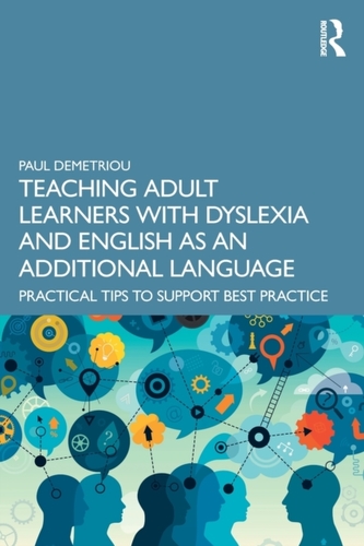 Teaching Adult Learners with Dyslexia and English as an Additional Language Teaching Adult Learners with Dyslexia and English as an Additional Language