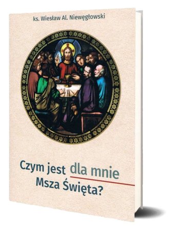 Czym jest dla mnie Msza Święta? Czym jest dla mnie Msza Święta?
