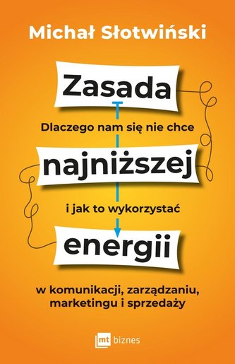 Zasada najniższej energii. Dlaczego nam się nie chce i jak to wykorzystać w komunikacji, zarządzaniu, marketingu i sprzedaż
