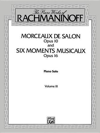 The Piano Works of Rachmaninoff, Vol 3: Morceaux de Salon, Op. 10, and Six Moments Musicaux, Op. 16