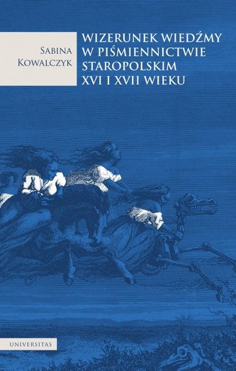 Wizerunek wiedźmy w piśmiennictwie staropolskim XVI i XVII wieku Wizerunek wiedźmy w piśmiennictwie staropolskim XVI i XVII wieku
