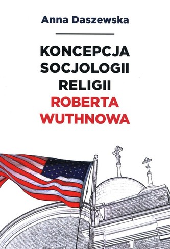 Koncepcja socjologii religii Roberta Wuthnowa Koncepcja socjologii religii Roberta Wuthnowa
