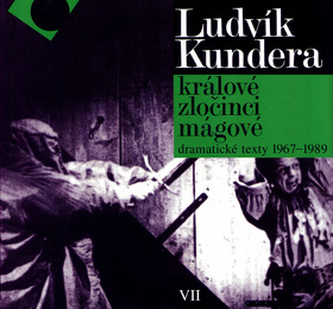 Králové, zločinci, mágové : dramatické texty 1967-1989 (Ludvík Kundera, 1998)