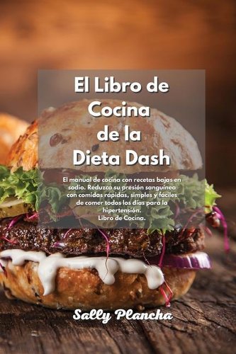 Recetas fáciles de la Dieta Dash: El mejor libro de cocina para bajar la presión arterial con recetas bajas en sodio Comidas del