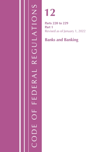 Code of Federal Regulations, Title 12 Banks and Banking 220-229, Revised as of January 1, 2022 PT1