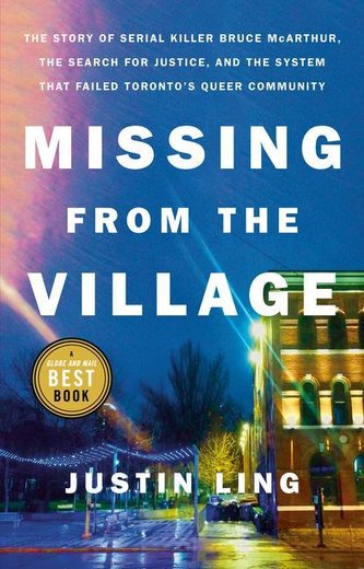 Missing from the Village: The Story of Serial Killer Bruce McArthur, the Search for Justice, and the System That Failed Toronto'