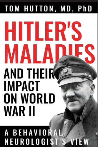 Hitler's Maladies and Their Impact on World War II
