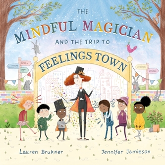 The Mindful Magician and the Trip to Feelings Town The Mindful Magician and the Trip to Feelings Town