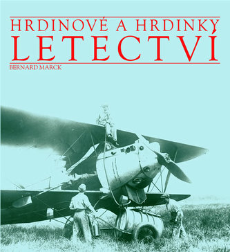 Hrdinové a hrdinky letectví (Bernard Marck, 2009)