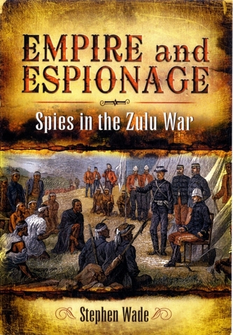 Empire and Espionage: Spies in the Zulu War