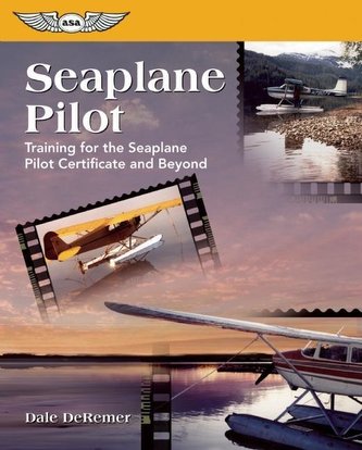 Seaplane Pilot: Training for the Seaplane Certificate and Beyond