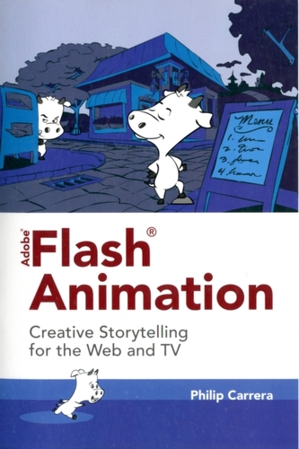 Adobe Flash Animation: Creative Storytelling for Web and TV Adobe Flash Animation: Creative Storytelling for Web and TV