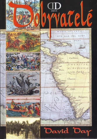 Dobyvatelé : nová historie moderního světa (David Day, 2006)