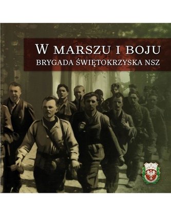 W marszu i boju - Brygada Świętokrzyska NSZ W marszu i boju - Brygada Świętokrzyska NSZ